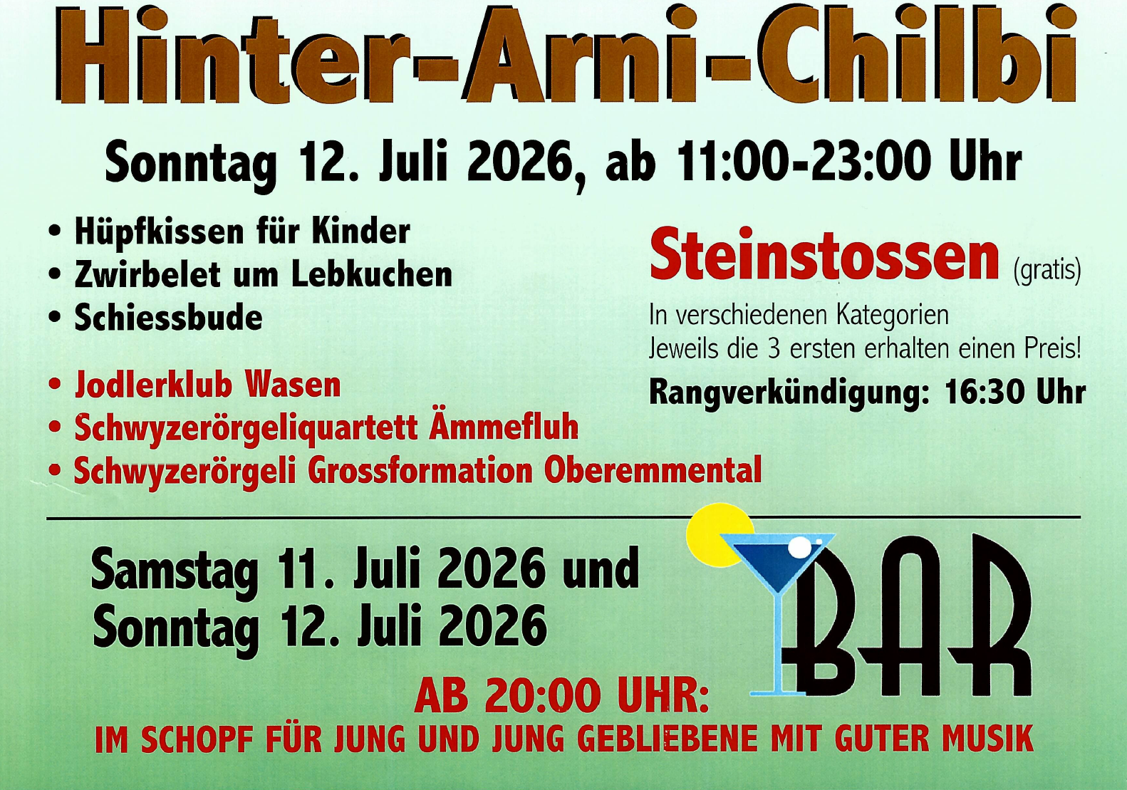 Sonntag, 12. Juli 2026, ab 11:00-23:00 Uhr
- H&uuml;pfkissen f&uuml;r Kinder
- Zwirbelet um Lebkuchen
- Schiessbude
- Steinstossen (gratis)
- Jodlerclub Wasen
- Schwyzer&ouml;rgeliquartett &Auml;mmefluh
- Schwyzer&ouml;rgeli Grossformation Oberemmental